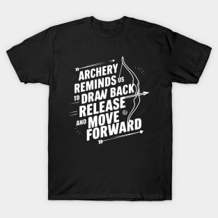 Archery reminds us to draw back, release, and move forward T-Shirt